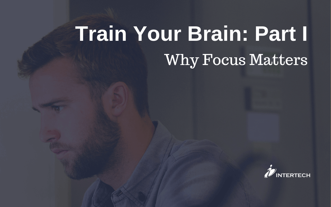 Train Your Brain: Part I – Why Focus Matters