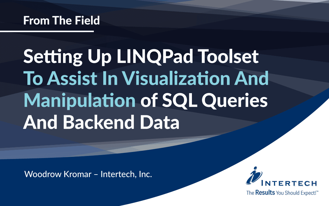 Setting Up LINQPad Toolset To Assist In Visualization And Manipulation of SQL Queries And Backend Data