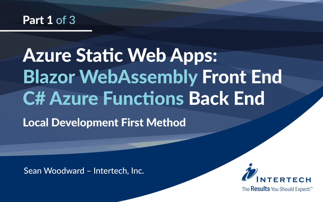 Part 1 of 3 – Azure Static Web Apps – Blazor WebAssembly Front-End and C# Azure Functions Back-End – Local Development First Method